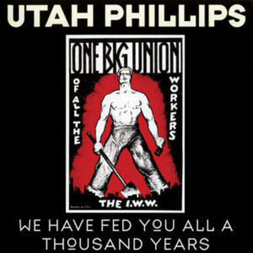 Utah Phillips - We Have Fed You All For A Thousand Years - Music CD