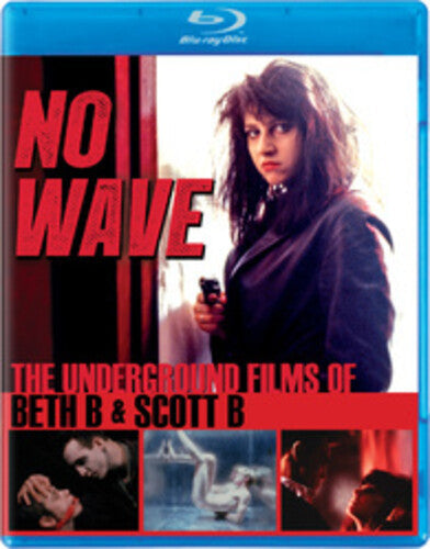 No Wave: Underground Films Of Beth B & Scott B - No Wave: Underground Films Of Beth B & Scott B - Blu-ray