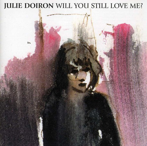 Julie Doiron - Will You Still Love Me Music CD