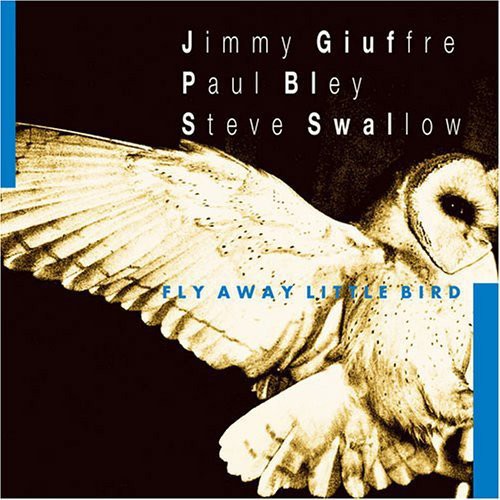 Giuffre,jimmy / Bley,paul / Swallow,steve - Fly Away Little Bird - Music CD