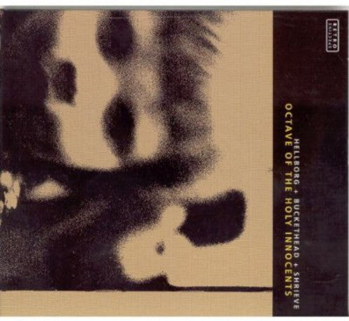 Hellborg,jonas / Buckethead / Shrieve - Octave Of The Holy Innocents - Music CD