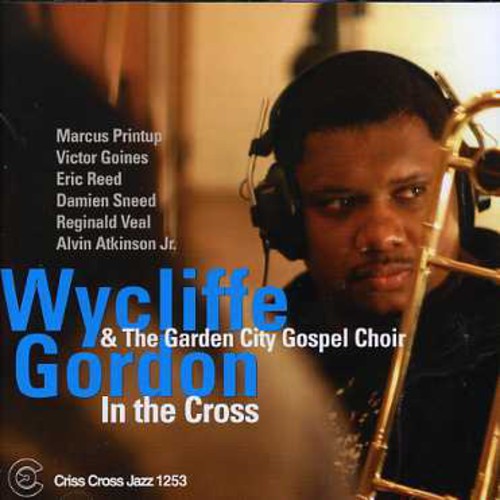 Wycliffe Gordon & The Garden City Gospel Choir - In The Cross Music CD