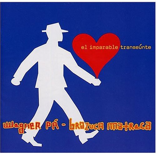 Wagner Pa & Brazuca Matraca - El Imparable Transeunte - Music CD