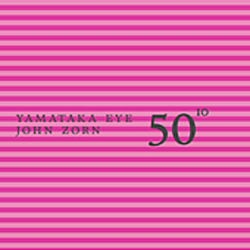 Eye,yamataka / Zorn,john - 50th Birthday Celebration 10 - Music CD