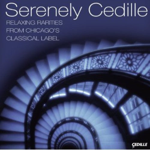 Serenely Cedille - Serenely Cedille: Relaxing Rariteis from Chicago's Music CD