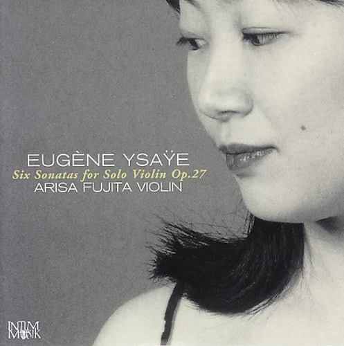 Ysaye,eugene / Fujita,arisa - Six Sonatas For Solo Violin - Music CD