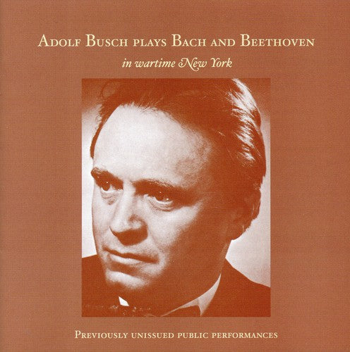 Adolf Busch - Adolf Busch Plays Bach & Beethoven in Wartime NY Music CD