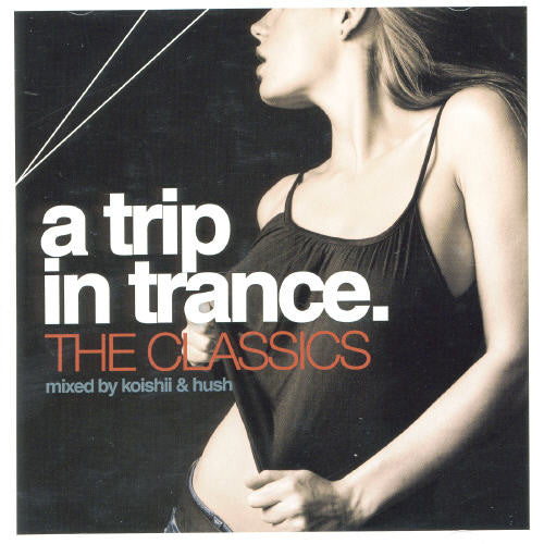 Trip In Trance - Trip In Trance: The Classics Mixed By Koishii & Hush Music CD