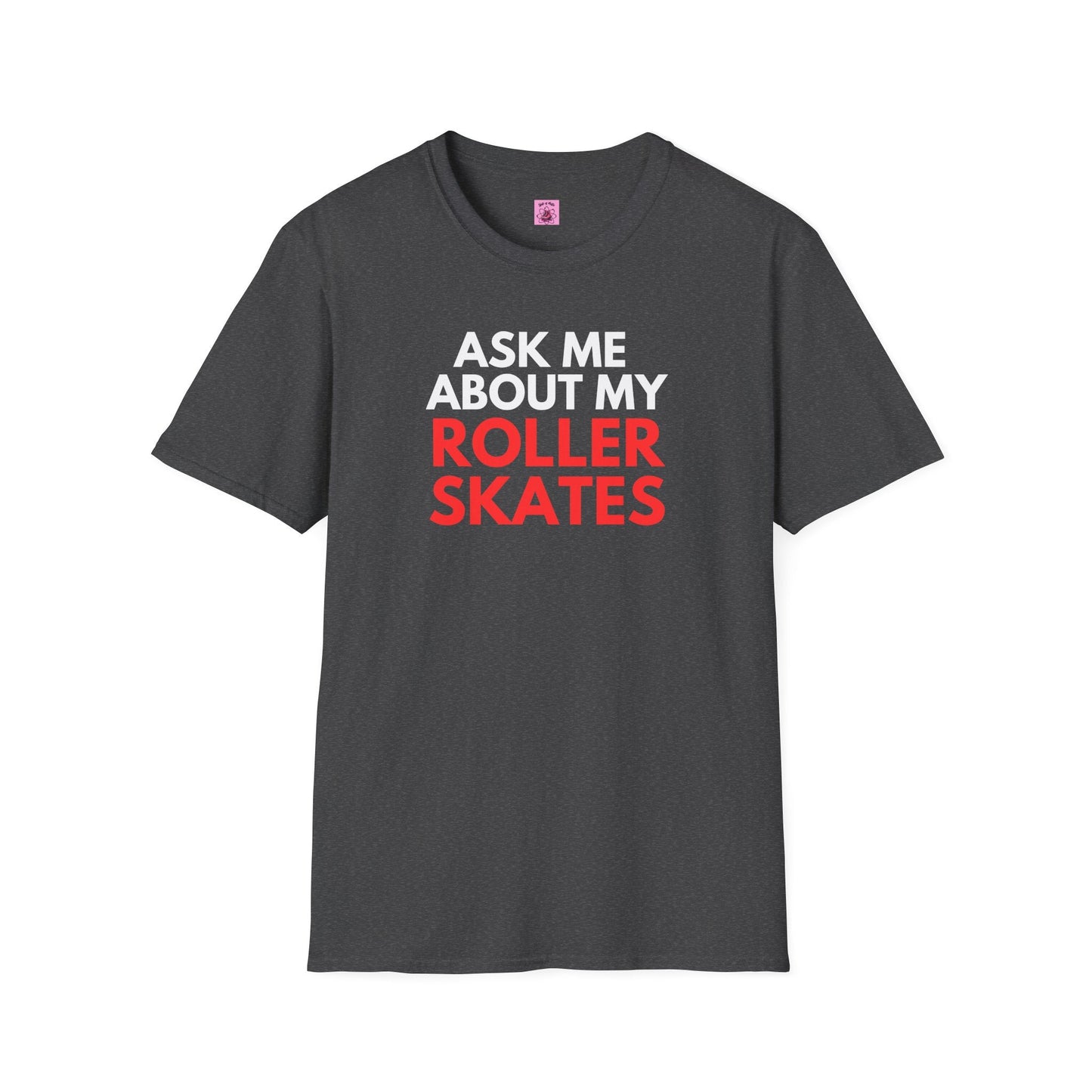 Ask Me About My Roller Skates Unisex T-Shirt