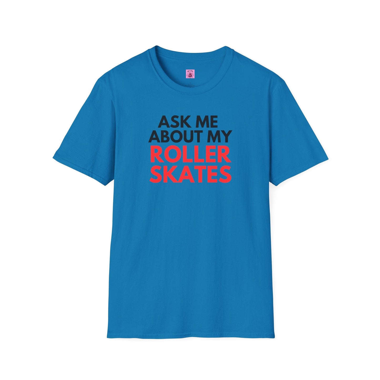 Ask Me About My Roller Skates Unisex T-Shirt