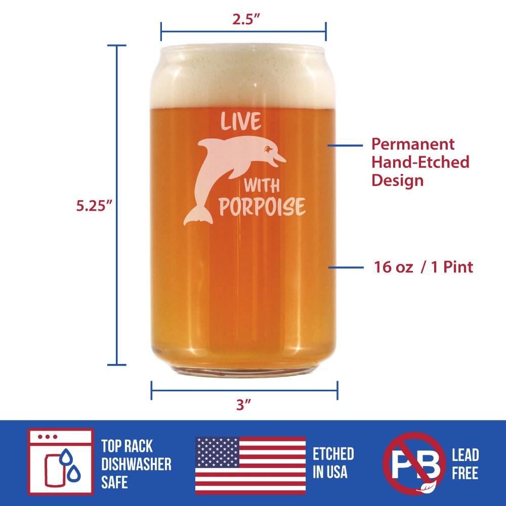 Live With Porpoise - 16 Ounce Beer Can Pint Glass