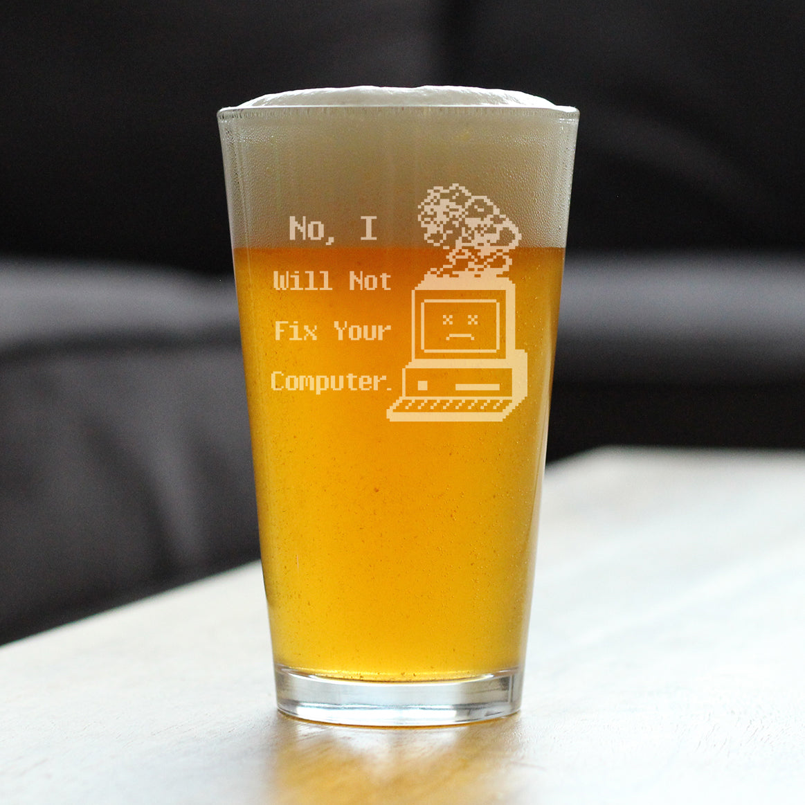 No I Will Not Fix Your Computer Engraved Pint Glass Gifts for Comp Sci Majors High Quality Pint Glasses for Beer - 16oz