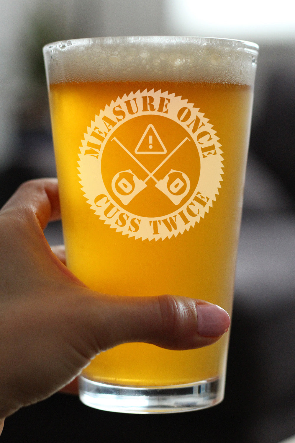 Measure Once Cuss Twice - Pint Glass for Beer - Best Gifts for Woodworkers, Construction Workers & Handy Man - 16 oz Glasses