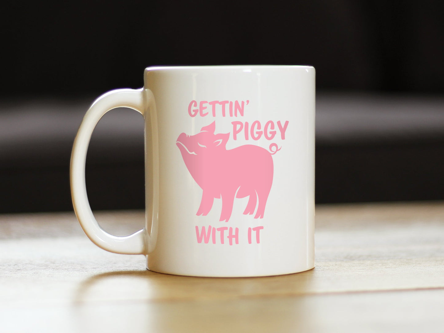 Gettin' Piggy With It - Cute Funny Pig Coffee Mug - Pig Gifts and Decor for Lovers of Piggies
