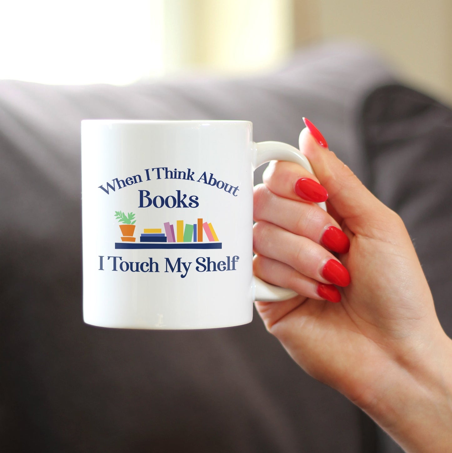 When I Think About Books I Touch My Shelf Coffee Mug - Funny Book Club Gifts for Readers