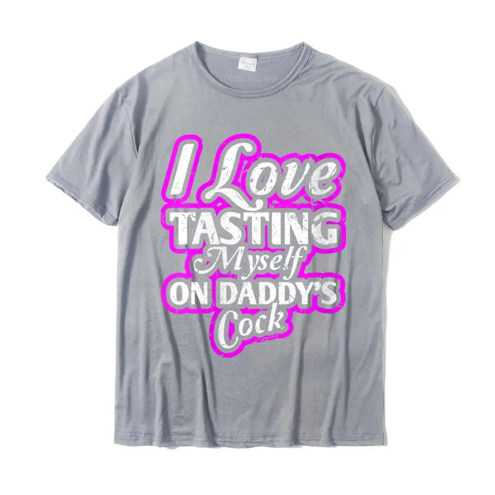 I Love Tasting Myself On Daddy Unisex T-Shirt