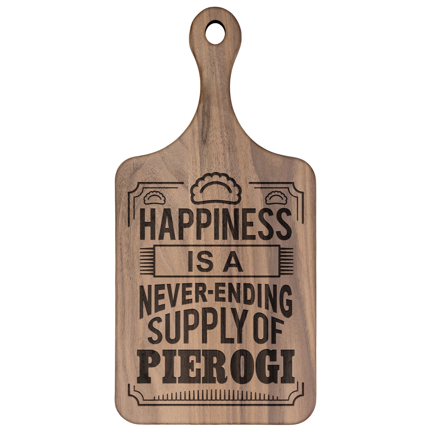 Happiness Is A Never Ending Supply Of Pierogi Hardwood Paddle Cutting Board