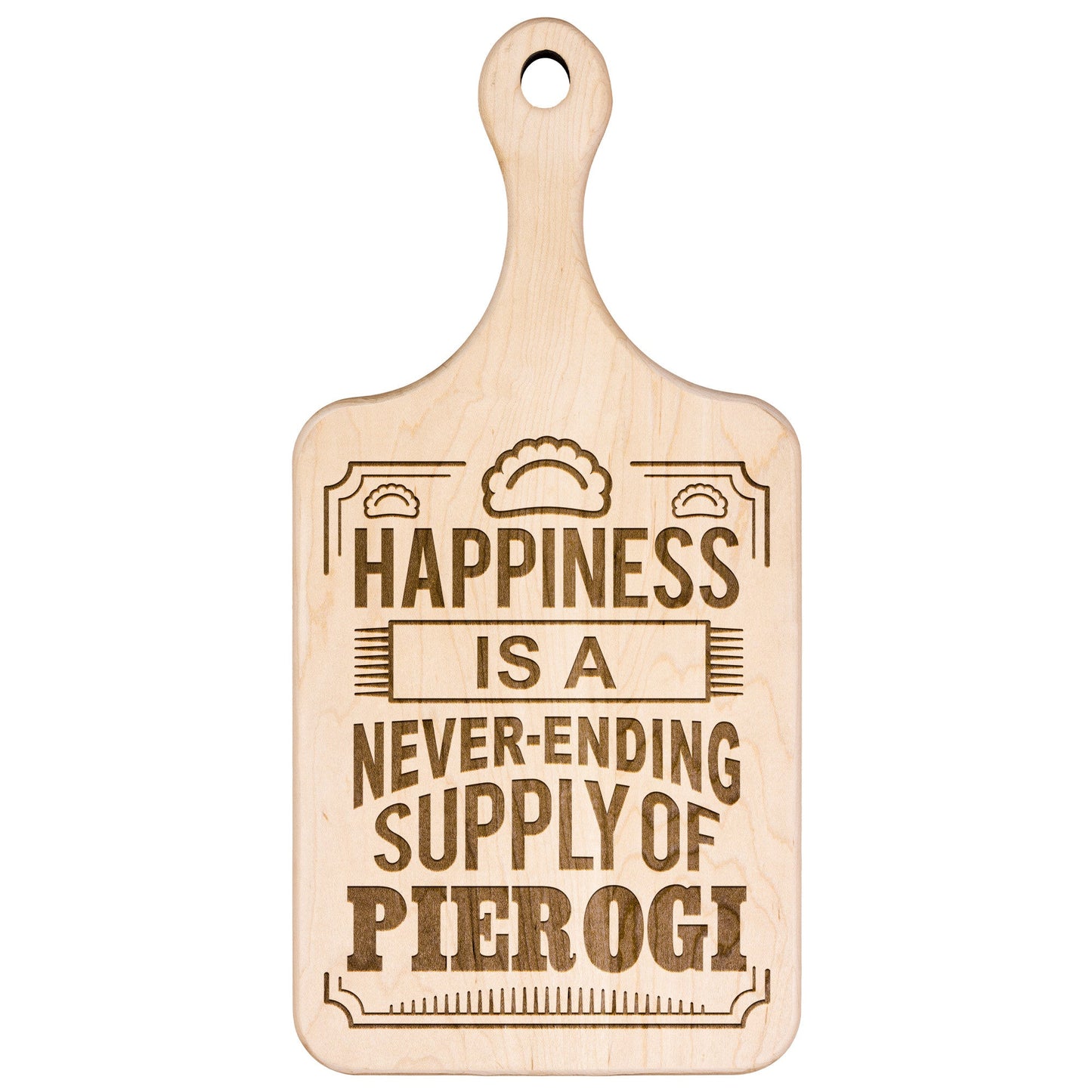 Happiness Is A Never Ending Supply Of Pierogi Hardwood Paddle Cutting Board