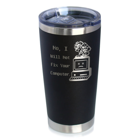No I Will Not Fix Your Computer Insulated Coffee Tumbler with Sliding Lid Funny Tech Gifts 20oz Stainless Steel Tumbler