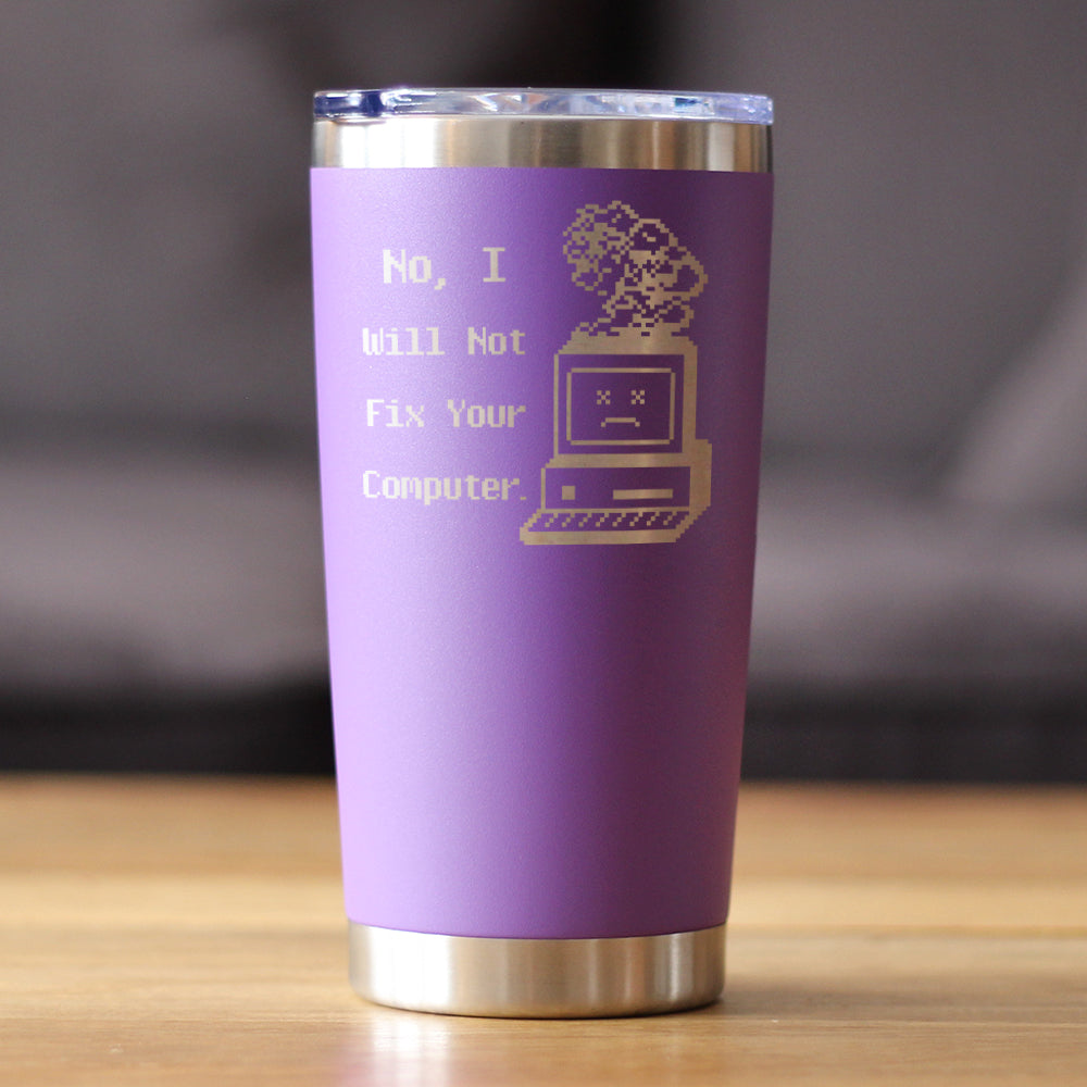 No I Will Not Fix Your Computer Insulated Coffee Tumbler with Sliding Lid Funny Tech Gifts 20oz Stainless Steel Tumbler