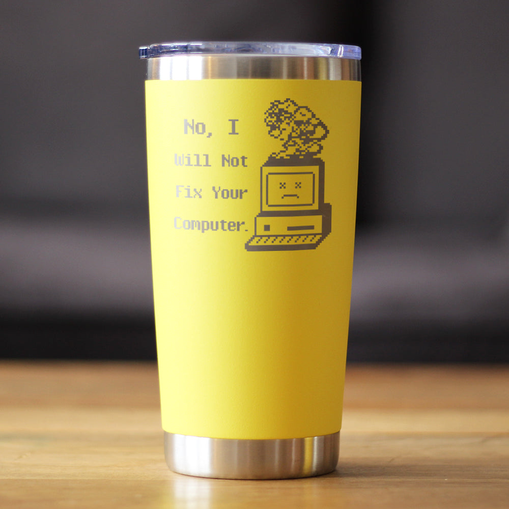 No I Will Not Fix Your Computer Insulated Coffee Tumbler with Sliding Lid Funny Tech Gifts 20oz Stainless Steel Tumbler