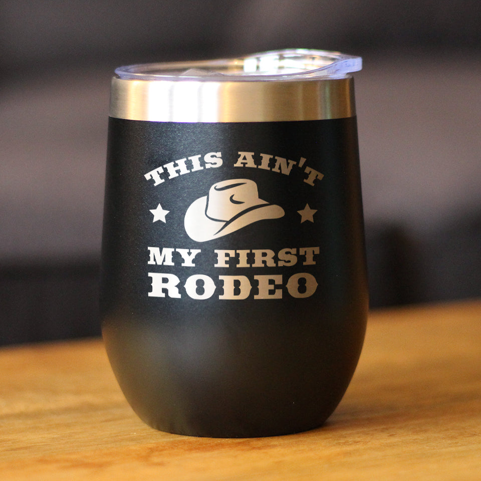 Ain't My First Rodeo - Wine Tumbler with Sliding Lid - Stemless Stainless Steel Insulated Cup - Funny Gifts for Horse Lovers