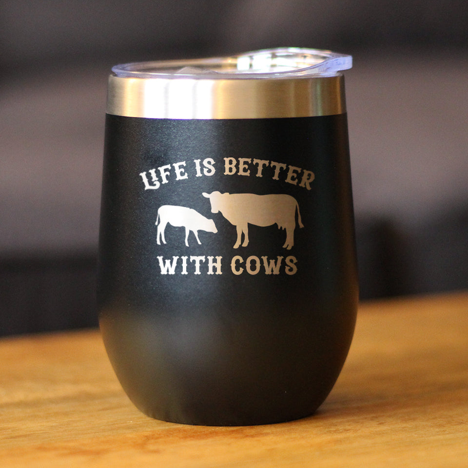 Life is Better With Cows - Wine Tumbler Glass with Sliding Lid - Stainless Steel Insulated Mug - Cow Gifts for Women and Men Ranchers