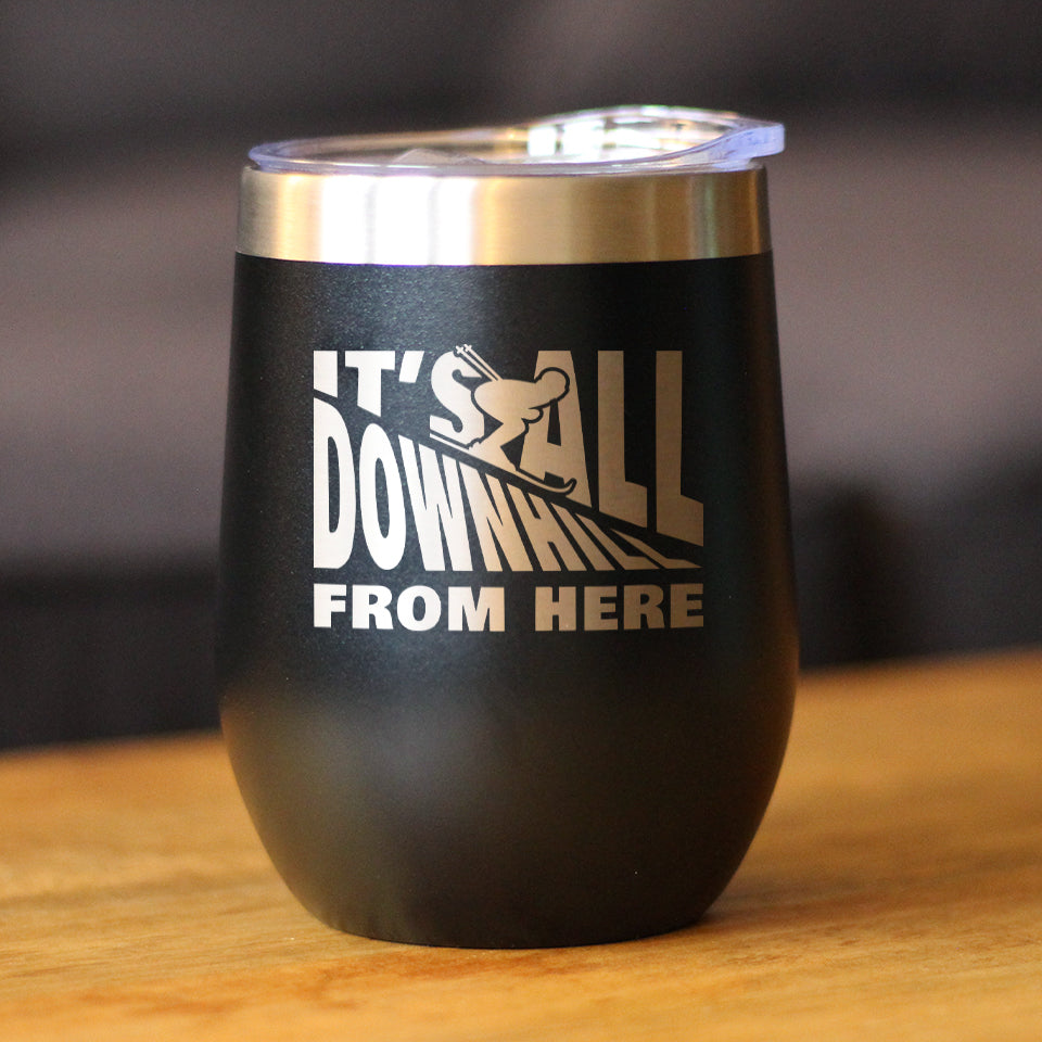 Downhill From Here - Wine Tumbler Glass with Sliding Lid - Stainless Steel Travel Mug - Fun Skiing Gifts and Decor for Skiers