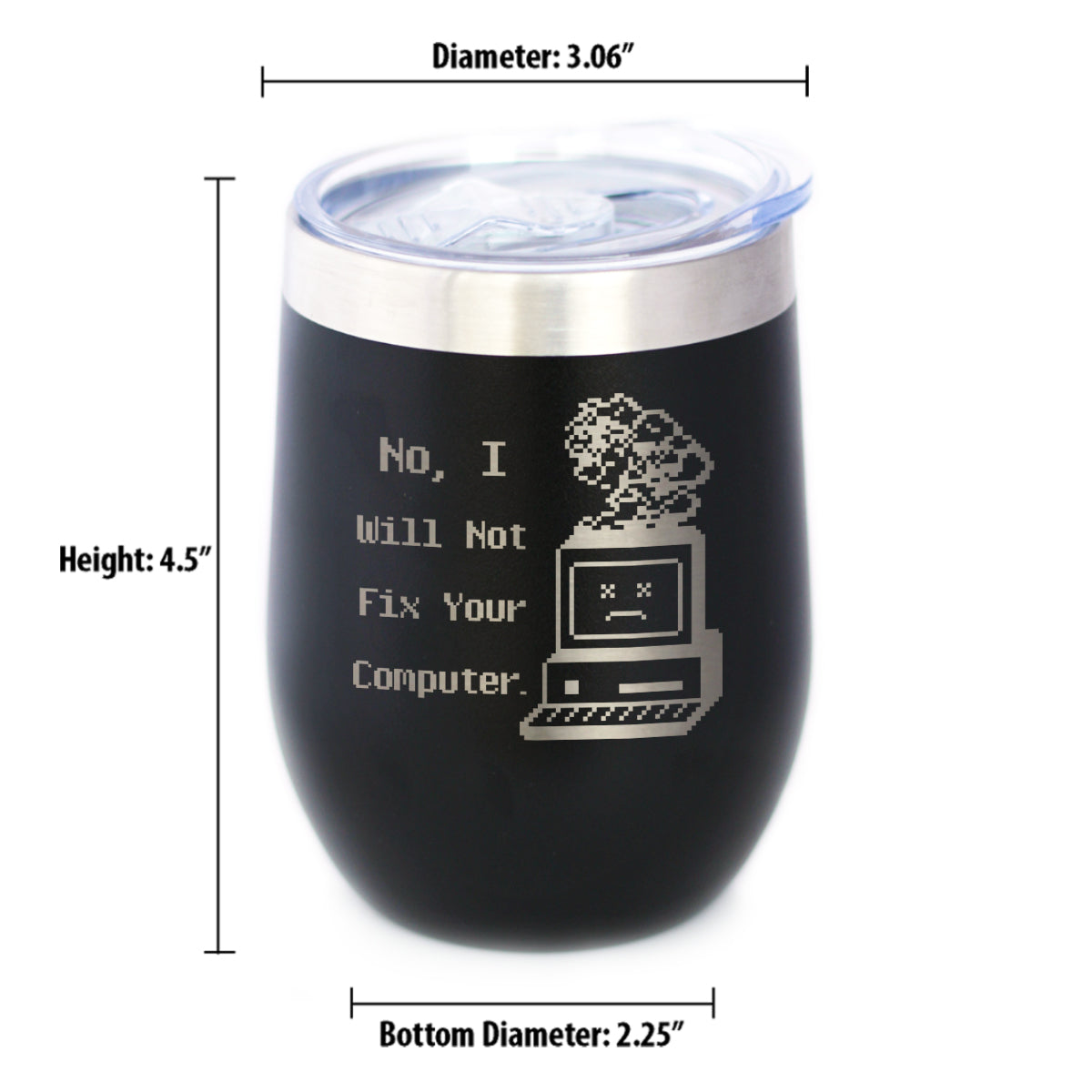 No I Will Not Fix Your Computer Insulated Wine Tumbler with Sliding Lid Funny Tech Gifts 12oz Stainless Steel Tumbler