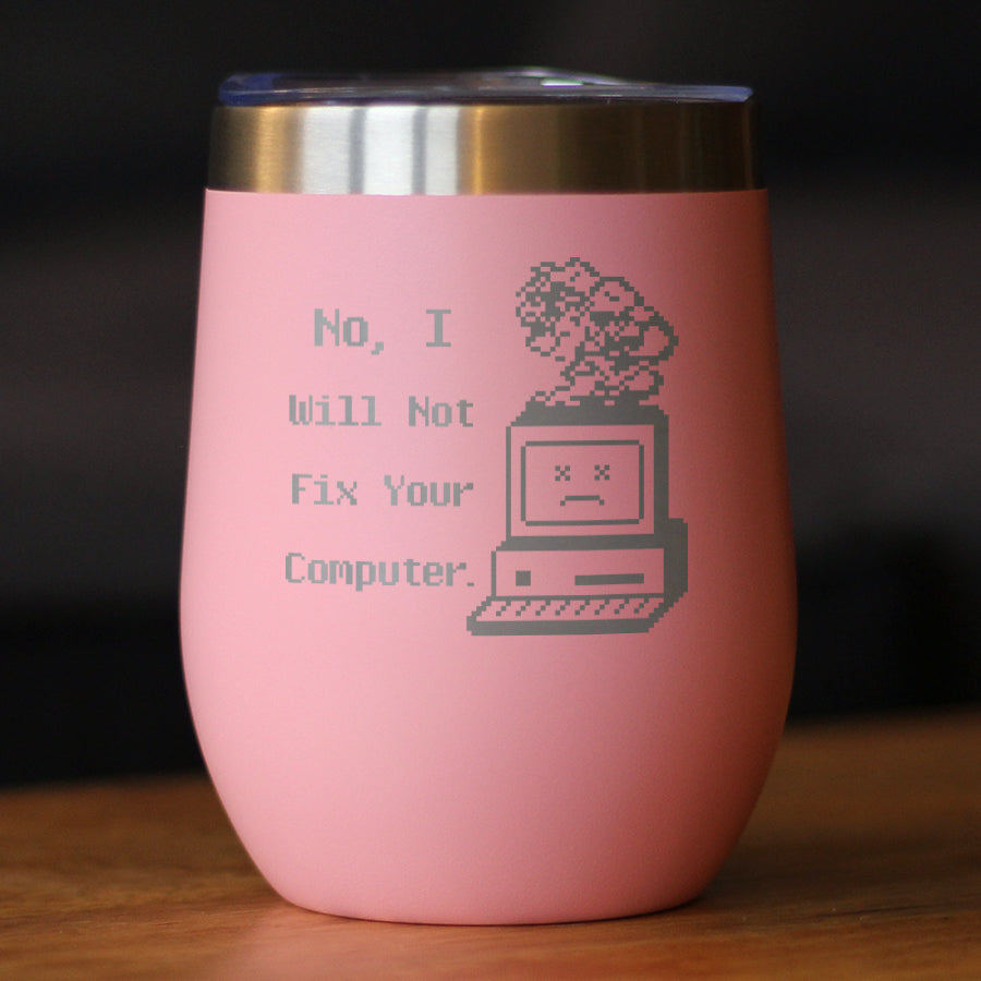 No I Will Not Fix Your Computer Insulated Wine Tumbler with Sliding Lid Funny Tech Gifts 12oz Stainless Steel Tumbler
