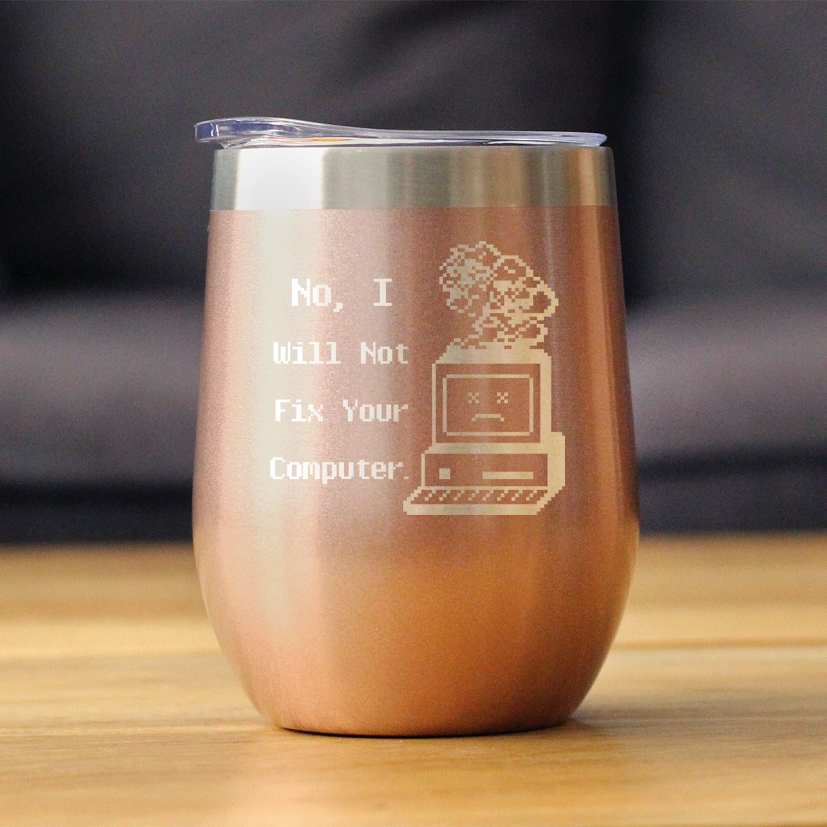 No I Will Not Fix Your Computer Insulated Wine Tumbler with Sliding Lid Funny Tech Gifts 12oz Stainless Steel Tumbler