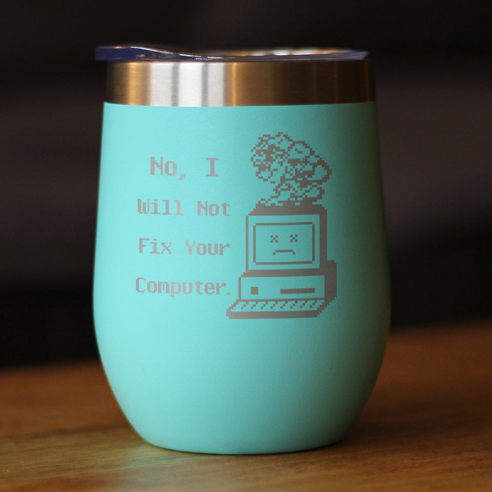 No I Will Not Fix Your Computer Insulated Wine Tumbler with Sliding Lid Funny Tech Gifts 12oz Stainless Steel Tumbler