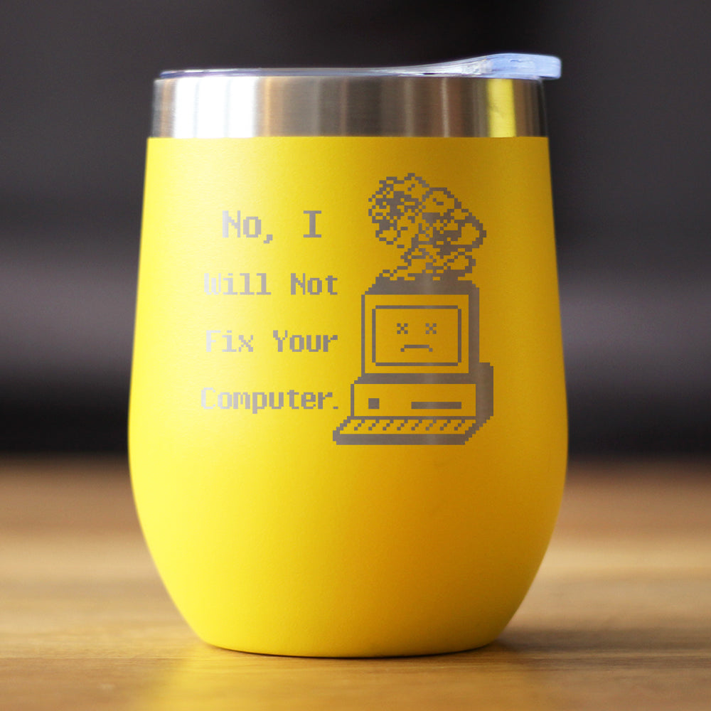 No I Will Not Fix Your Computer Insulated Wine Tumbler with Sliding Lid Funny Tech Gifts 12oz Stainless Steel Tumbler