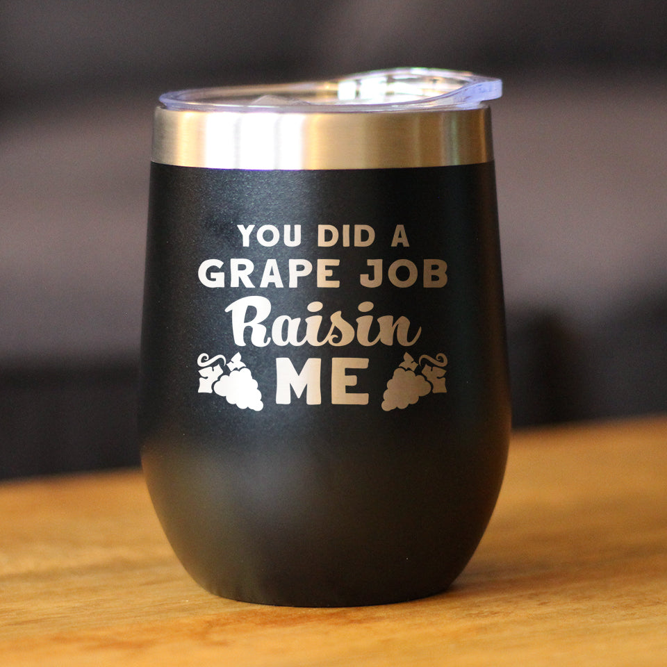 Grape Job Raisin Me - Wine Tumbler Gift for Mom - Cute Funny Wine Gift Idea - Unique Personalized Glasses for Mother's Day or Birthday