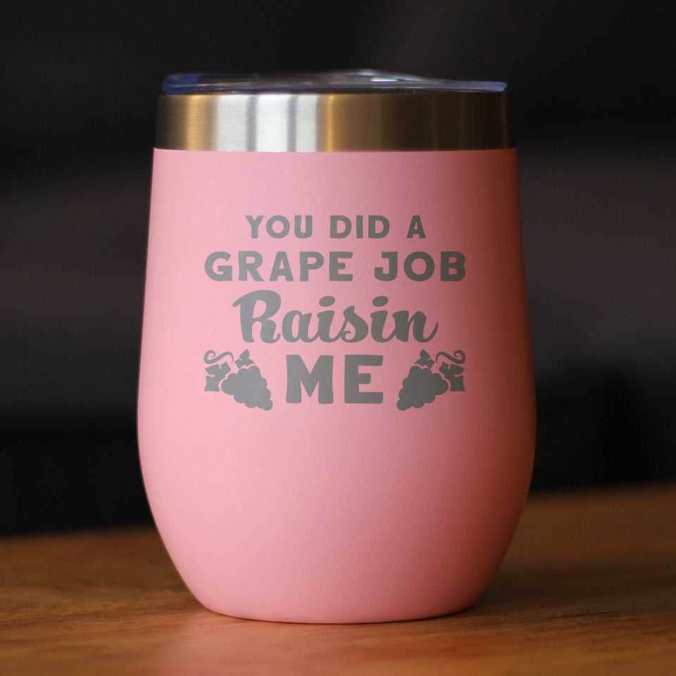 Grape Job Raisin Me - Wine Tumbler Gift for Mom - Cute Funny Wine Gift Idea - Unique Personalized Glasses for Mother's Day or Birthday