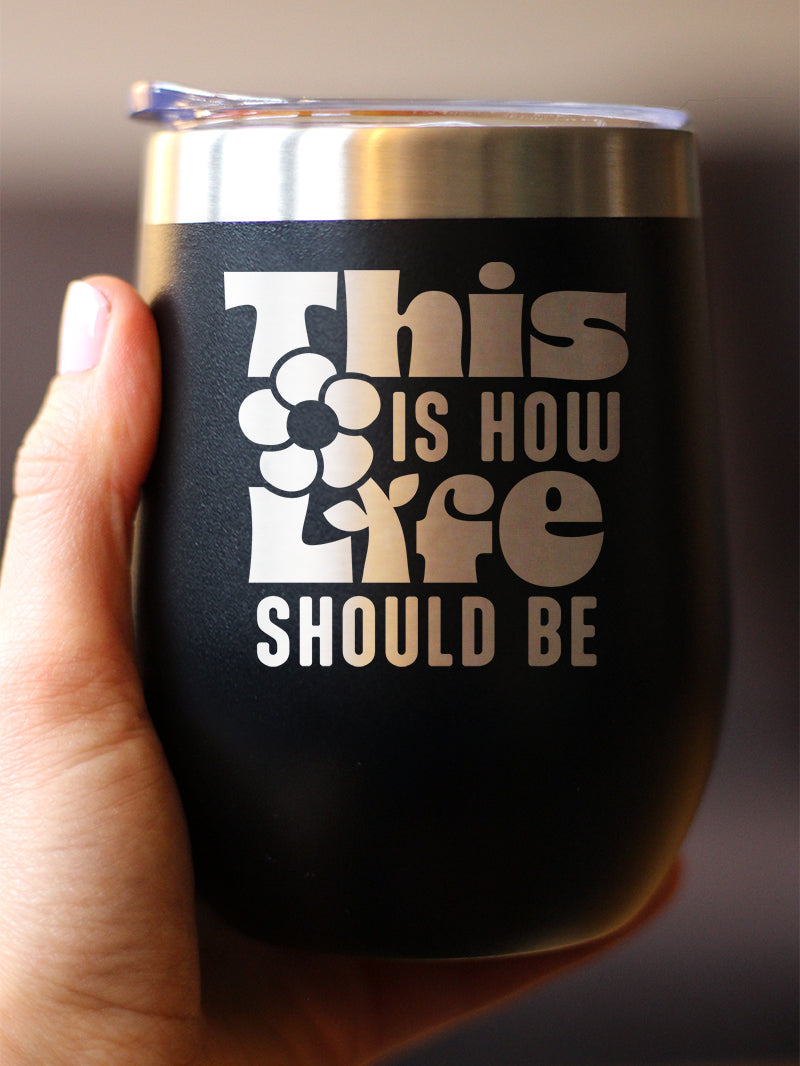 This is How Life Should Be Insulated Wine Tumbler with Sliding Lid Inspirational Gifts for Women 12oz Stainless Steel Tumbler