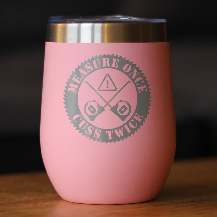 Measure Once Cuss Twice - Wine Tumbler Cup with Sliding Lid - Stainless Steel Insulated Mug - Best Gifts for Woodworkers, Construction Workers & Handy Man