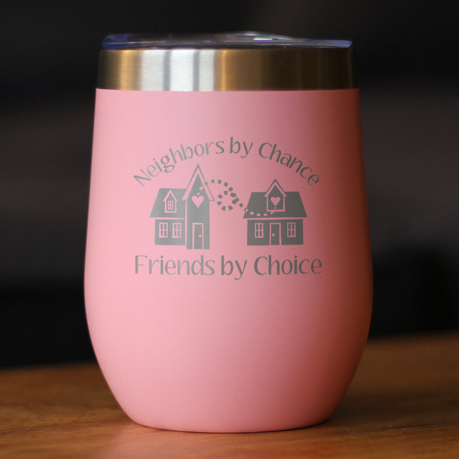 Neighbors by Chance Friends by Choice - Wine Tumbler Cup with Sliding Lid - Stainless Steel Insulated Mug - Best Friend Neighbor Gifts