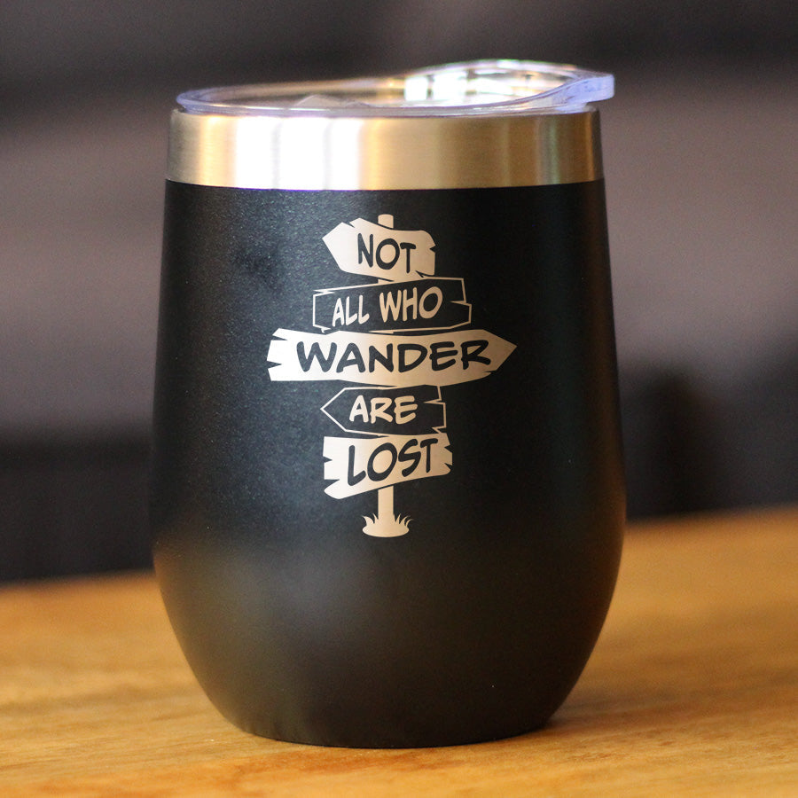 Not All Who Wander Are Lost - Wine Tumbler Glass with Sliding Lid - Stainless Steel Travel Mug - Outdoor Travel Gifts for Travelers, Campers & Hikers