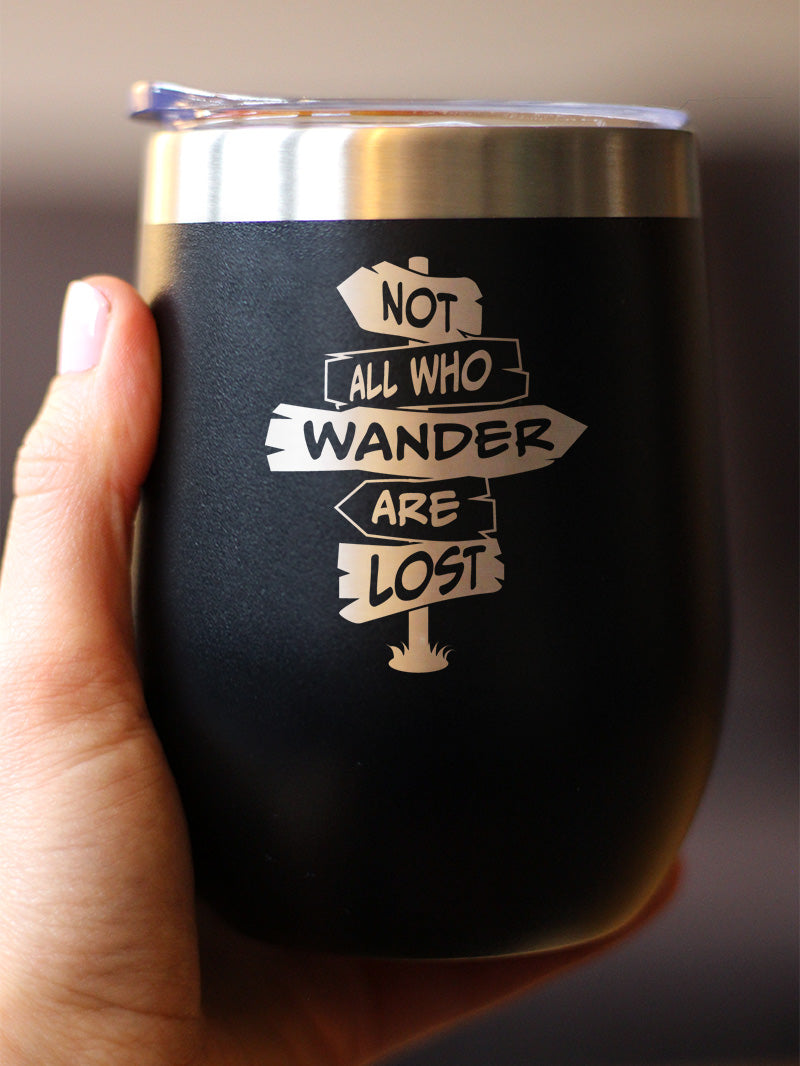 Not All Who Wander Are Lost - Wine Tumbler Glass with Sliding Lid - Stainless Steel Travel Mug - Outdoor Travel Gifts for Travelers, Campers & Hikers