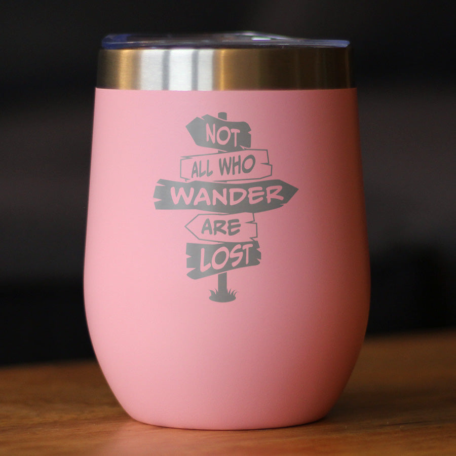 Not All Who Wander Are Lost - Wine Tumbler Glass with Sliding Lid - Stainless Steel Travel Mug - Outdoor Travel Gifts for Travelers, Campers & Hikers