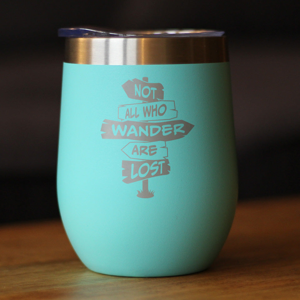 Not All Who Wander Are Lost - Wine Tumbler Glass with Sliding Lid - Stainless Steel Travel Mug - Outdoor Travel Gifts for Travelers, Campers & Hikers
