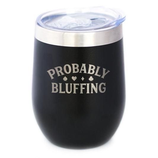 Probably Bluffing Insulated Wine Tumbler with Sliding Lid High Quality Gifts for Poker Players 12oz Stainless Steel Tumbler
