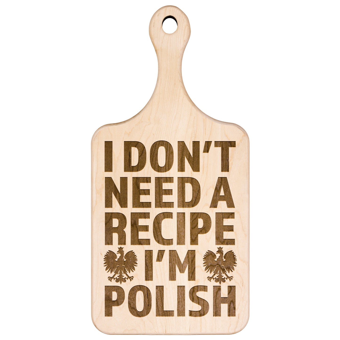I Don't Need A Recipe I'm Polish Hardwood Paddle Cutting Board