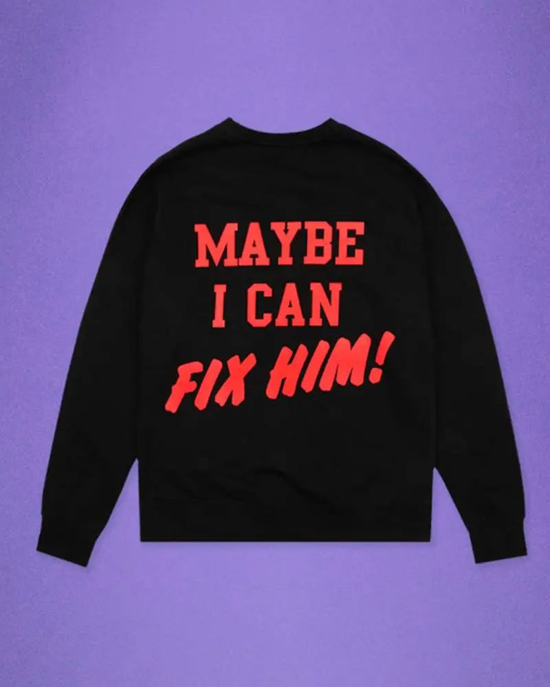 Maybe I Can Fix Him Pullover Crewneck