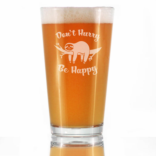 Don't Hurry Be Happy - 16 oz Pint Glass for Beer - Funny Sloth Gifts for Men & Women - Unique Sloth Drinking Decor
