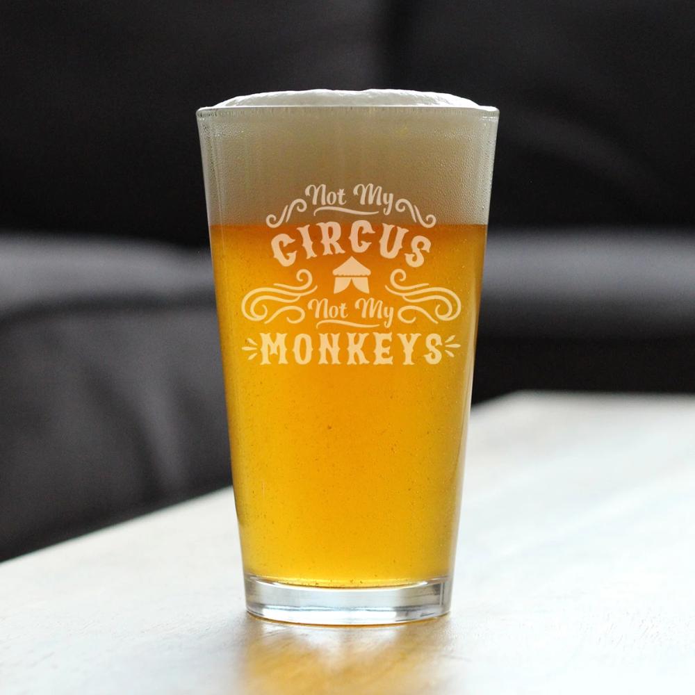 Not My Circus Not My Monkeys - 16 Ounce Pint Glass