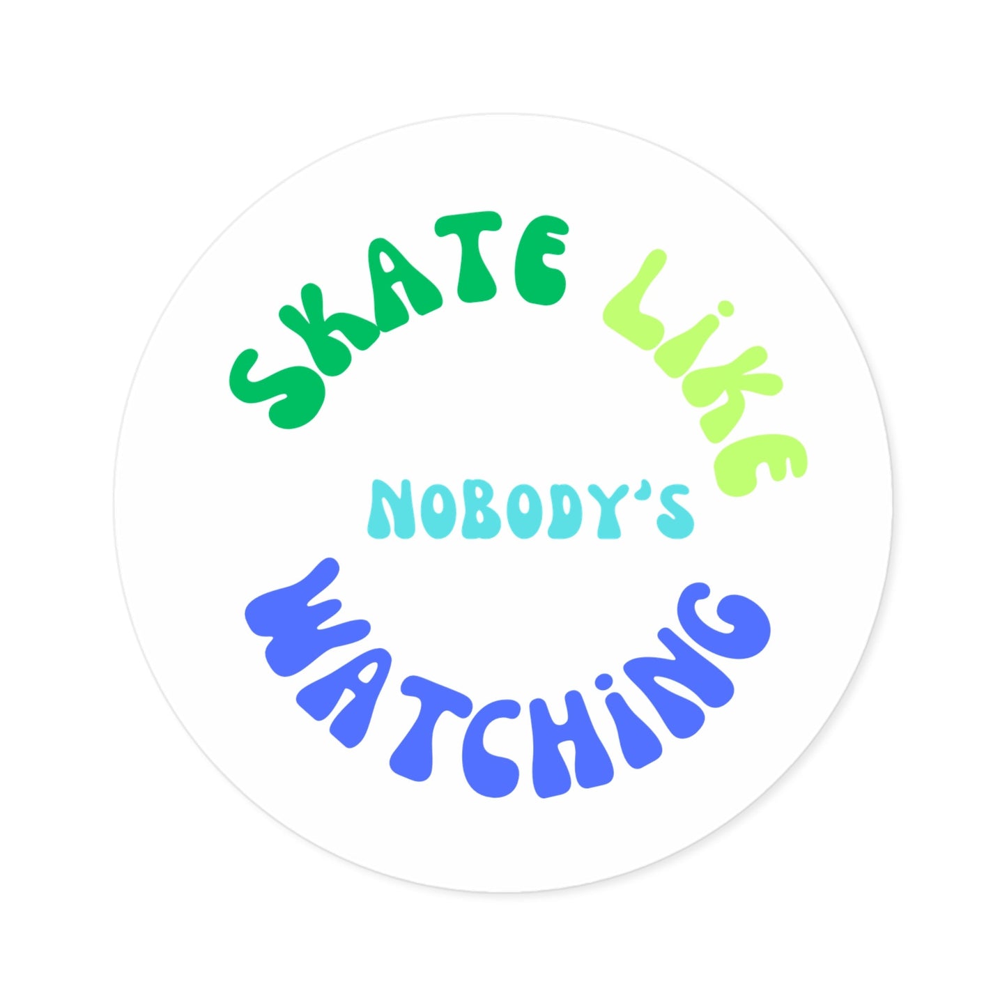 Round Blue/Green Skate Like Nobody's Watching Sticker