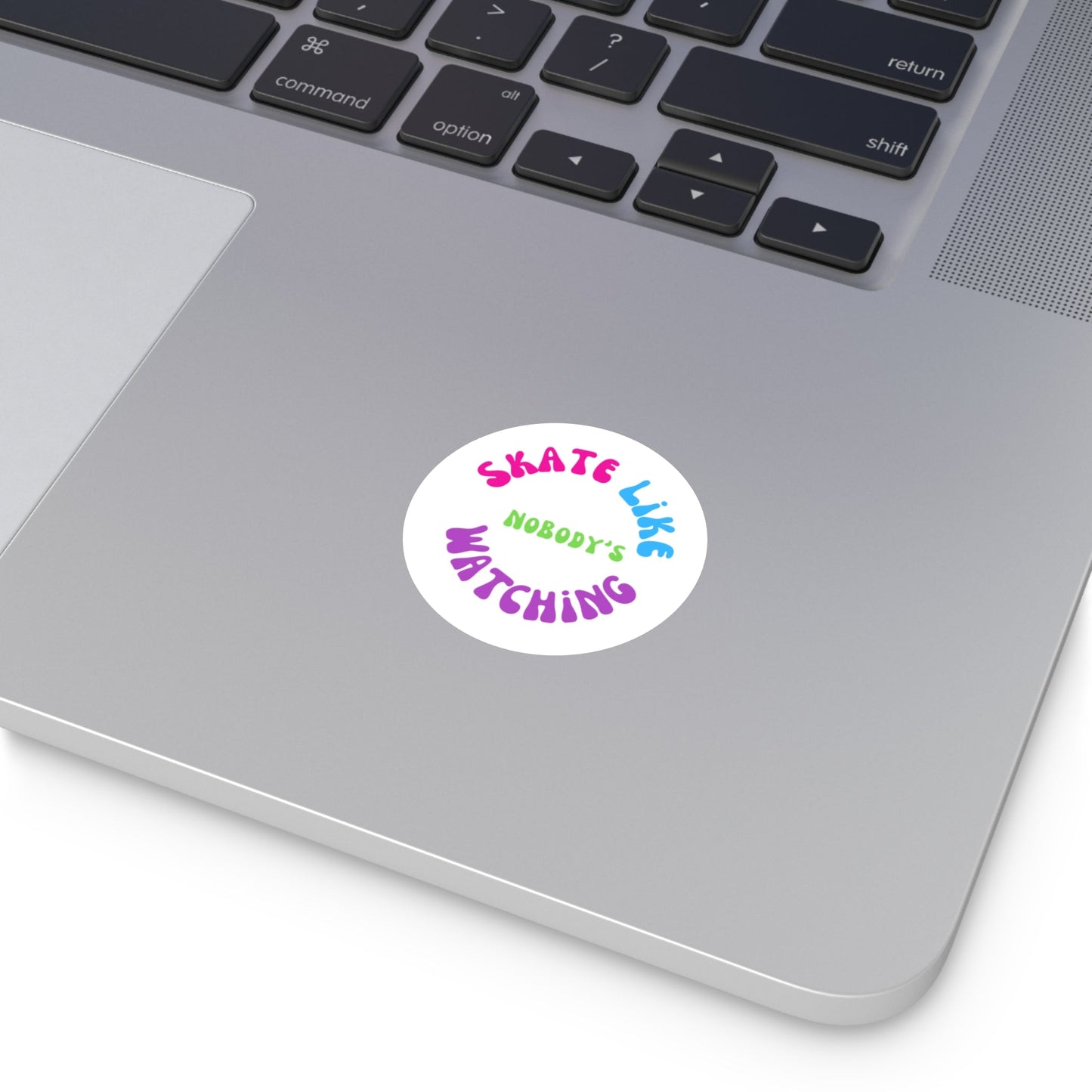 Round Colorful Skate Like Nobody's Watching Sticker