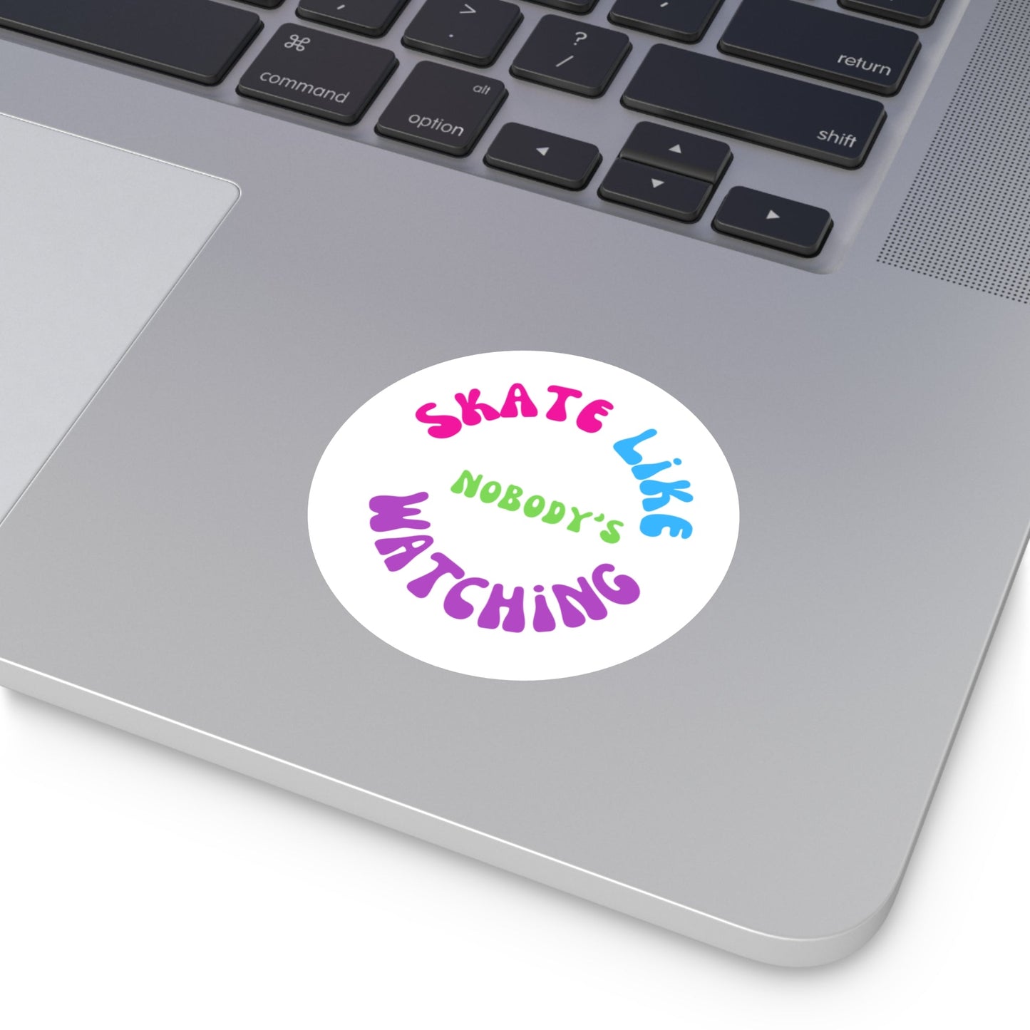 Round Colorful Skate Like Nobody's Watching Sticker